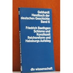 Gebhardt Handbuch der deutschen Geschichte, Bd. 6: Schisma- und Konzilszeit, Reichsreform und Habsburgs Aufstieg