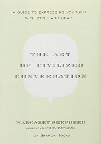 The Art of Civilized Conversation: A Guide to Expressing Yourself with Style and Grace