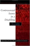 Controversial Issues In A Disabling Society (Disability, Human Rights & Society)