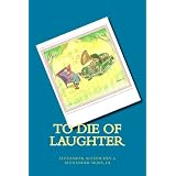 To Die Of Laughter (Volume 1)