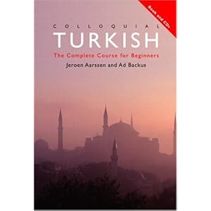 Colloquial Turkish: The Complete Course for Beginners (Colloquial Series) by Ad Backus, Jeroen Aarssen, Arin Bayraktaroglu, and Sinan Bayraktaroglu