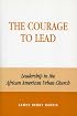 The Courage to Lead: Leadership in the African American Urban Church