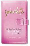 Sparkle: The Girl's Guide to Living a Deliciously Dazzling, Wildly Effervescent, Kick-Ass Life