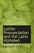 Lathin Pronunciation and the Latin Alphabet