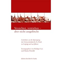 Vernichtet, vertrieben - aber nicht ausgel�scht: Gedenken an die Sprengung der Universit�tskirche St. Pauli zu Leipzig nach 40 Jahren