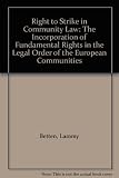 The right strike in community law : the incorporation of fundamental rights in the legal order of the European communities
