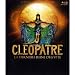 Cléopâtre La Dernière Reine D'Egypte - Le Spectacle [Blu-ray]