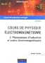 Cours de physique pour la licence, Electromagn�tisme : Tome 2, Ph�nom�nes d'induction et ondes �lectromagn�tiques