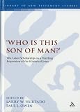 Who is This Son of Man?: The Latest Scholarship on a Puzzling Expression of the Historical Jesus (Library of New Testament Studies)