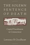 The solemn sentence of death : capital punishment in Connecticut