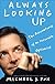 ALWAYS LOOKING UP: The Adventures of an Incurable Optimist