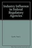 Industry influence in federal regulatory agencies