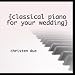 Classical Piano for Your Wedding