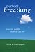 Perfect Breathing: Transform Your Life One Breath at a Time