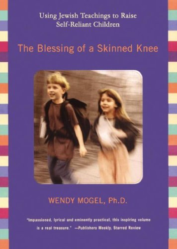 The Blessing of a Skinned Knee: Using Jewish Teachings to Raise Self-Reliant Children