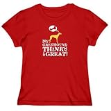 T-Shirt Woman Red  My Greyhound Thinks I Am Great  Dog
