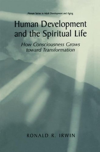 Human Development and the Spiritual Life: How Consciousness Grows toward Transformation (The Springer Series in Adult Development and Aging)