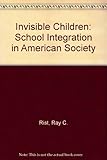 The invisible children : school integration in American society