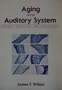 Aging and the Auditory System: Anatomy, Physiology, and Psychophysics