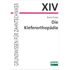 Die Kieferorthop�die: Theorie und Praxis zur Herstellung kieferorthop�discher und funktionskieferorthop�discher Ger�te