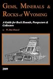 Gems, Minerals & Rocks of Wyoming: A Guide for Rock Hounds, Prospectors & Collectors