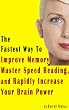 The Fastest Way To Improve Memory, Master Speed Reading, and Rapidly Increase Your Brain Power