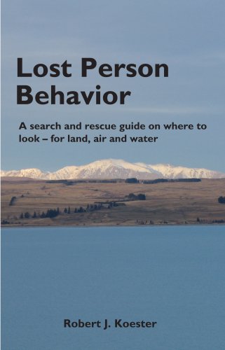 Lost Person Behavior: A search and rescue guide on where to look - for land, air and water Lost Person Behavior: A search and rescue guide on where to look - for land, air and water