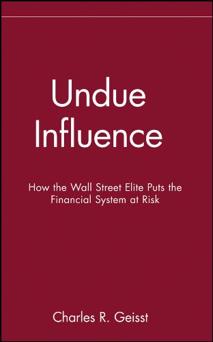 Undue Influence: How the Wall Street Elite Puts the Financial System at Risk