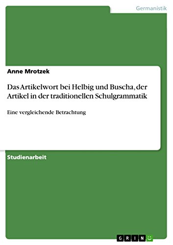 Das Artikelwort bei Helbig und Buscha, der Artikel in der traditionellen Schulgrammatik: Eine vergleichende Betrachtung (German Edition)