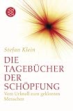 Die Tageb&uuml;cher der Sch&ouml;pfung: Vom Urknall zum geklonten Menschen - Stefan Klein