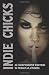 Books : Indie Chicks: 25 Independent Women 25 Personal Stories (Volume 1)