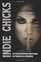 Indie Chicks: 25 Independent Women 25 Personal Stories: 1