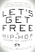Let's Get Free: A Hip-Hop Theory of Justice