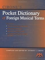 Cirone's Pocket Dictionary of Foreign Musical Terms Cirone's Pocket Dictionary of Foreign Musical Terms