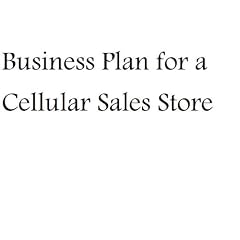 Business Plan for a Cellular Sales Stores (Fill-in-the-Blank Business Plan for a Cellular Sales Store)