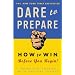 Dare to Prepare: How to Win Before You Begin