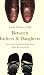 Image of Between Fathers and Daughters: Enriching and Rebuilding Your Adult Relationship