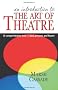An Introduction To: The Art of Theatre: A Comprehensive Text -- Past, Present and Future