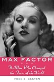 Max Factor: The Man Who Changed the Faces of the World