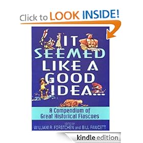 It Seemed Like a Good Idea...: A Compendium Of Great Historical Fiascoe