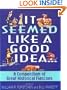It Seemed Like a Good Idea...: A Compendium Of Great Historical Fiascoe