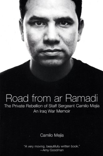 Road from ar Ramadi: The Private Rebellion of Staff Sergeant Mejia: An Iraq War Memoir