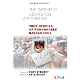 The Weekend Starts on Wednesday: True Stories of Remarkable NASCAR Fans