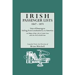 Irish Passenger Lists, 1847-1871. Lists of Passengers Sailing from Londonderry to America on Ships of the J. & J. Cooke Line and the McCorkell Line