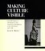 Making Culture Visible: Photography and its Display at Industrial Fairs, International Exhibitions and Institutional Exhibitions in the United States 1847-1900 (Documenting the Image)