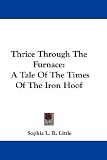Thrice Through the Furnace: a Tale of Th