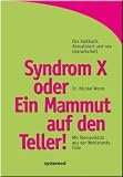 Syndrom X oder Ein Mammut auf den Teller! Mit Steinzeitdi&auml;t aus der Wohlstandsfalle - Nicolai Worm