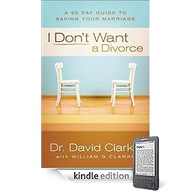 I Don’t Want a Divorce: A 90 Day Guide to Saving Your Marriage (Kindle Edition)