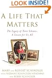 A Life That Matters: The Legacy of Terri Schiavo -- A Lesson for Us All