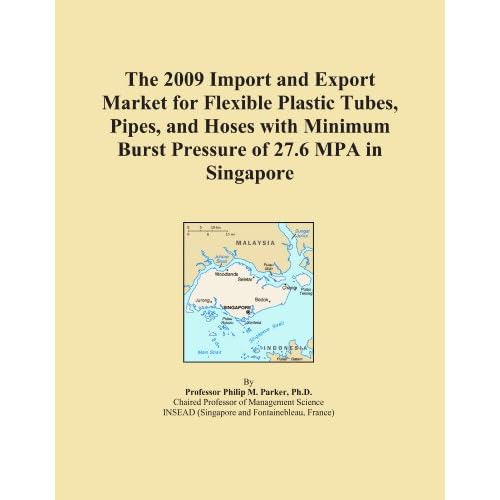 The 2009 Import and Export Market for Flexible Plastic Tubes, Pipes, and Hoses with Minimum Burst Pressure of 27.6 MPA in Singapore Icon Group International